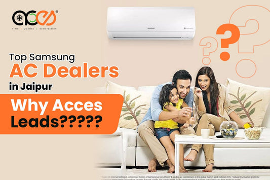 Top Samsung AC Dealers in Jaipur – Why Acces Leads